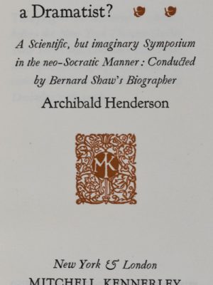 Is Bernard Shaw a Dramatist? A Scientific, but Imaginary Symposium in the Neo-Socratic Manner: Conducted by Bernard Shaw's Biographer [INSCRIBED]