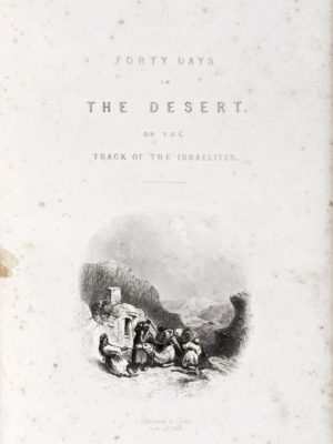 Forty Days in the Desert, on The Track of the Israelites; or, a Journey from Cairo by Wady Feiran, to Mount Siani and Petra
