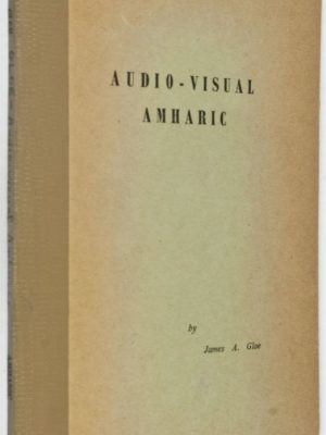 Audio-Visual Amharic. Fifty Lessons in Spoken and Written Amharic on the Elementary - Intermediate Level [FROM THE PERSONAL LIBRARY OF WOLF LESLAU]