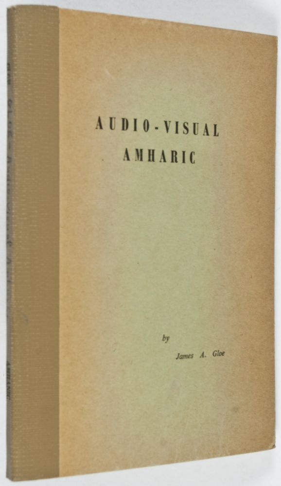 Audio-Visual Amharic. Fifty Lessons in Spoken and Written Amharic on the Elementary - Intermediate Level [FROM THE PERSONAL LIBRARY OF WOLF LESLAU]