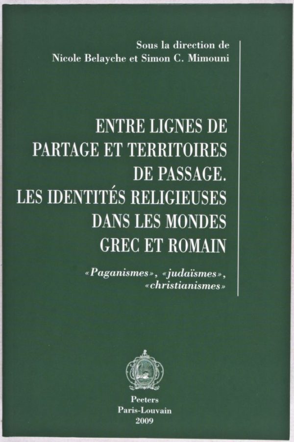 Entre lignes de partage et territoires de passage: Les identités religieuses dans les mondes grec et romain. Paganismes, judaismes, christianismes