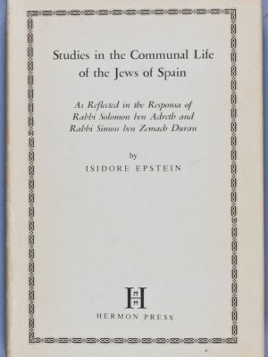 Studies in the Communal Life of the Jews of Spain As Reflected in the Responsa of Rabbi Solomon ben Adreth and Rabbi Simon ben Zemach Duran