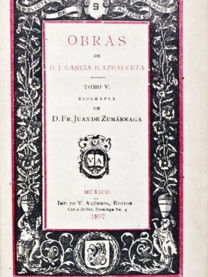 30713 Biblioteca de Autores Mexicanos IX: Obras de D. J. Garcia Icazbalceta. Tomo V