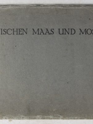 Zwischen Maas und Mosel: Nachdruck - auch einzelner Bilder - verboten. Bezug während des Krieges nur durch das Oberkommando der Armee-Abteilung von Strantz