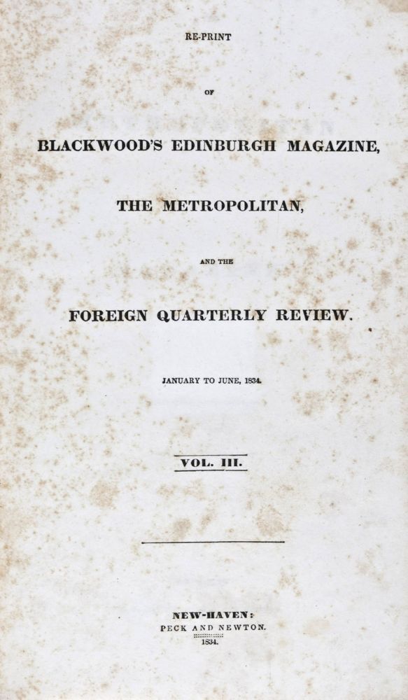 Re-print of Blackwood's Edinburgh Magazine, The Metropolitan, and the Foreign Quarterly Review, for 1834