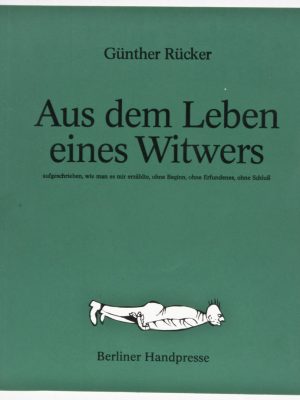 Aus dem Leben eines Witwers: aufgeschrieben, wie man es mir erzählte, ohne Beginn, ohne Erfundenes, ohne Schluß [Signed]