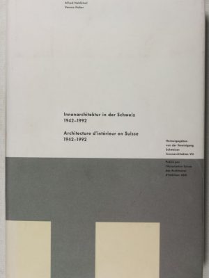Innerarchitektur in der Schweiz 1942-1992 / Architecture d'Intérieur en Suisse 1942-1992