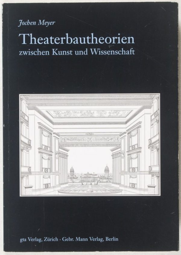Theaterbautheorien zwischen Kunst und Wissenschaft: die Diskussion über Theaterbau im deutschsprachigen Raum in der ersten Hälfte des 19. Jahrhunderts