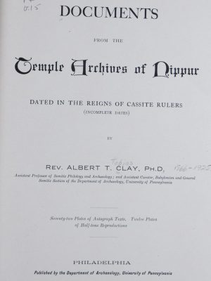 Documents from the Temple Archives of Nippur Dated in the Reigns of Cassite Rulers (Incomplete Dates) [The Babylonian Expedition of The University of Pennsylvania - Series A: Cuneiform Texts. Volume XV]