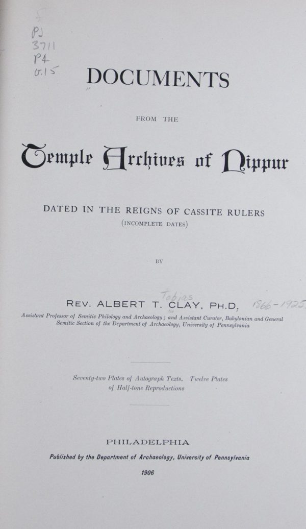 Documents from the Temple Archives of Nippur Dated in the Reigns of Cassite Rulers (Incomplete Dates) [The Babylonian Expedition of The University of Pennsylvania - Series A: Cuneiform Texts. Volume XV]
