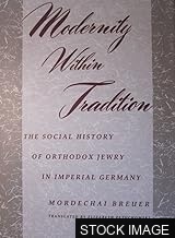Modernity Within Tradition: The Social History of Orthodox Jewry in Imperial Germany
