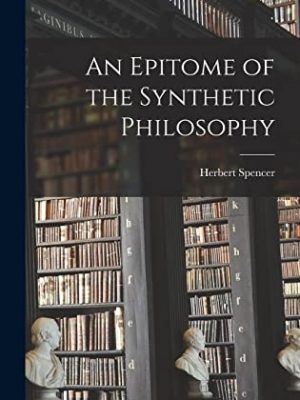 10643-1.jpg An Epitome of the Synthetic Philosophy