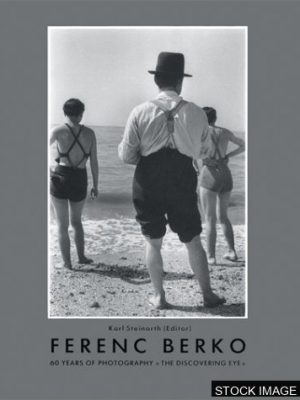 Ferenc Berko: 60 Years of Photography "The Discovering Eye"