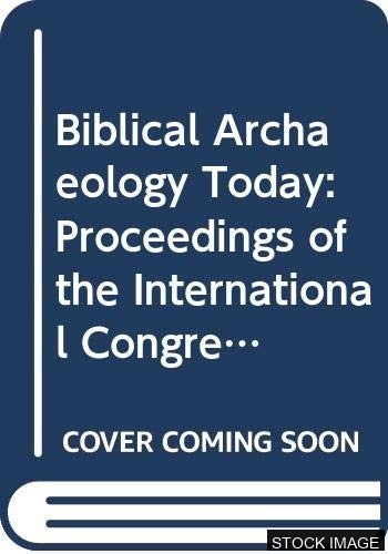 14925-1.jpg Biblical Archaeology Today: Proceedings of the International Congress on Biblical Archaeology Jerusalem, April 1984