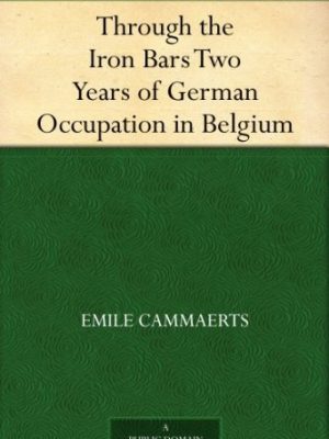 Through the Iron Bars (Two years of German occupation in Belgium)