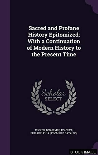 17820-1.jpg Sacred and Profane History Epitomized; With a Continuation of Modern History to the Present Time to which is Added an Account of the Feudal System, the Crusades, Chivalry, the Reformation, and the Revival of Learning. Together with a Comprehensive Chronological Table (Tucker's History)