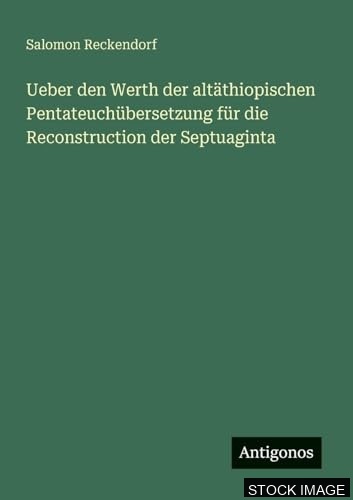 Ueber den Werth der altäthiopischen Pentateuchübersetzung für die Reconstruction der Sepuaginta. Inaugural- Dissertation zur Erlangung der philosophischen Doctorwürde an der Universität Leipzig.