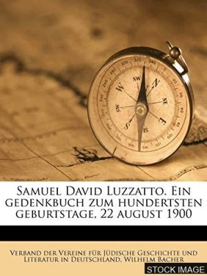 18442-1.jpg Samuel David Luzzatto. Ein Gedenkbuch zum hundertsten Geburtstage -22. August 1900- herausgegeben vom Verband der Vereine für Jüdische Geschichte und Litteratur in Deutschland