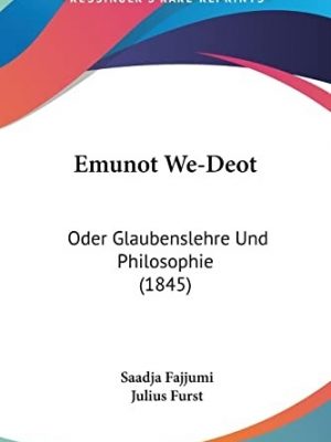 20210-1.jpg Emunot We-Deot oder Glaubenslehre und Philosophie von Saadja Fajjumi. Aus dem Hebräischen mit theilweiser Benutzung des Arabischen. (Die jüdischen Religionsphilosophen des Mittelalters. Oder Uebersetzungen der seit dem zehnten Jahrhundert verfaßten jüdischen Religionsphilosophen. Mitgetheilt von Julis Fürst. Erster Band. Emunot we-Deot)