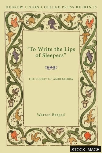 "To Write the Lips of Sleepers": The Poetry of Amir Gilboa