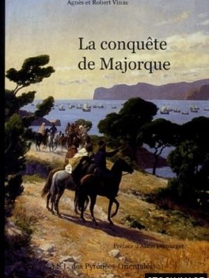 La Conquete de Majorque. Textes et Documents