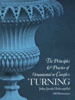 The Principles and Practice of Ornamental or Complex Turning