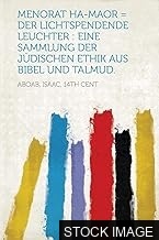Der lichtspendende Leuchter: Eine Sammlung der jüdischen Ethik aus Bibel und Talmud