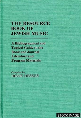 The Resource Book of Jewish Music: A Bibliographical and Topical Guide to the Book and Journal Literature and Program Materials (Music Reference Collection).