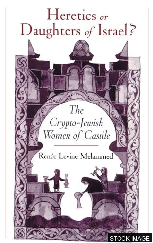 25333-1.jpg Heretics or Daughters of Israel? The Crypto-Jewish Women of Castile.