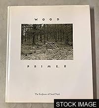 Wood Primer: The Sculpture of David Nash [SIGNED BY AUTHOR]