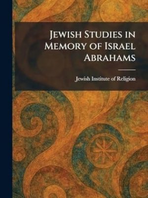 Jewish Studies in Memory of Israel Abrahams