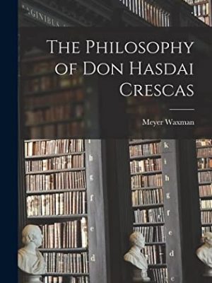 The Philosophy of Don Hasdai Crescas