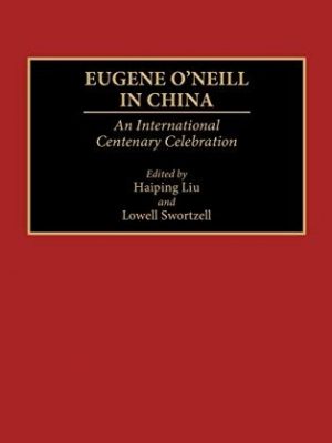 Eugene O'Neill in China. An International Centenary Celebration
