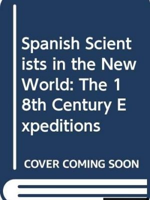 Spanish Scientists in the New World: The Eighteenth-Century Expeditions [INSCRIBED AND SIGNED BY THE AUTHOR]
