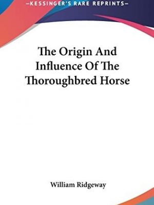 The Origin and Influence of the Thoroughbred Horse