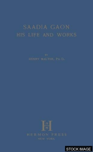 Saadia Gaon: His Life and Works (The Morris Loeb Series)