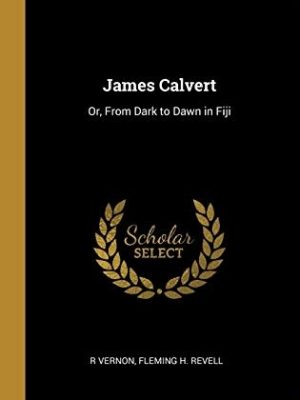 James Calvert or From Dark to Dawn in Fiji