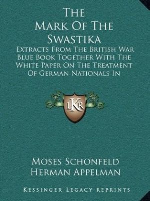 The Mark of the Swastika: Extracts from the British War Blue Book, together with the White Paper on the Treatment of German Nationals in Germany