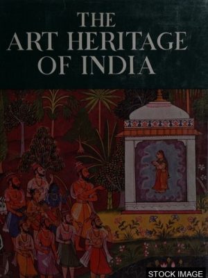 The Art Heritage of India. Comprising Indian Sculpture and Painting and Ideals of Indian Art