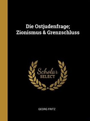 Die Ostjudenfrage: Zionismus & Grenzschluss