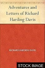 Richard Harding Davis: A Bibliography, Being a Record of his Literary Life, of his Achievements as a Correspondent in Six Wars, and his Efforts in Behalf of the Allies in the Great War