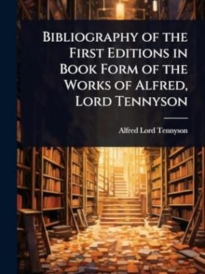 41725-1.jpg Bibliography of the First Editions in Book Form of the Works of Alfred, Lord Tennyson