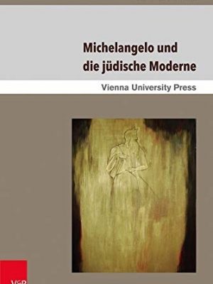 Michelangelo und die jüdische Moderne [Poetik, Exegese und Narrative, Band 5 / Poetics, Exegesis and Narrative, Volume 5]