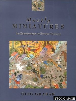 Persian Miniature Paintings: A Window Into the Infinite Garden of a Traditional Culture.  [SIGNED & INSCRIBED]