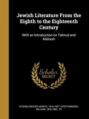 45673-1.jpg Jewish Literature from the Eighth to the Eighteenth Century: With an Introduction on Talmud and Midrash.