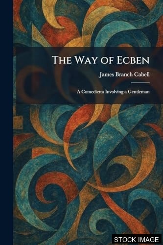 The Way of Ecben A Comedietta Involving a Gentleman [SIGNED]