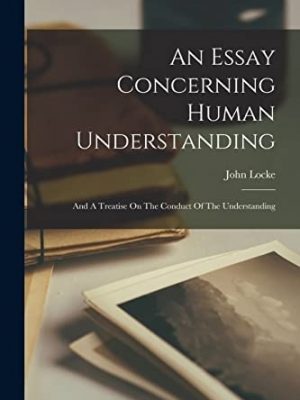 47013-1.jpg An Essay Concerning Human Understanding. And a Treatise on the Conduct of the Understanding.