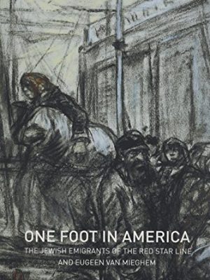 One Foot in America: The Jewish Emigrants of the Red Star Line and Eugeen Van Mieghem