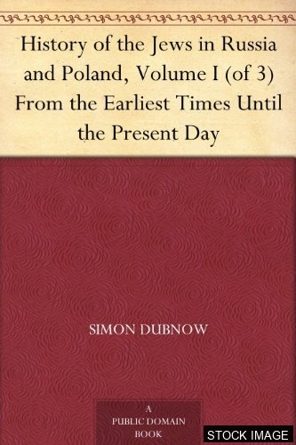 History of the Jews in Russia and Poland from the Earliest Times Until the Present Day.
