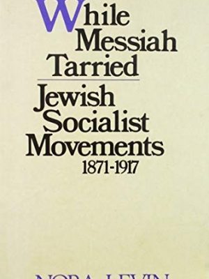 50703-1.jpg While Messiah Tarried: Jewish Socialist Movements, 1871-1917